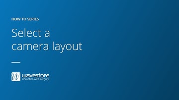 How to select a camera layout - Wavestore