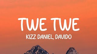 Kizz Daniel ft. Davido - Twe Twe (Lyrics)