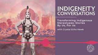 Episode 1 - Transforming Indigenous Stereotypes: Stories By Us, For Us w/ Crystal Echo Hawk