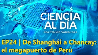 EP24 | De Shanghái a Chancay: el megapuerto de Perú | #CienciaAlDía