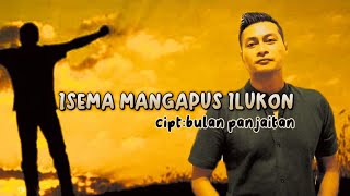 ISEMA MANGAPUS ILUKKON cipt:bulan panjaitan |Arul gurning