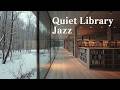 [Playlist]— Quiet Library Jazz 📚Relaxing Jazz  Calm Study Music for Reading &amp; Focus/Late Night Focus