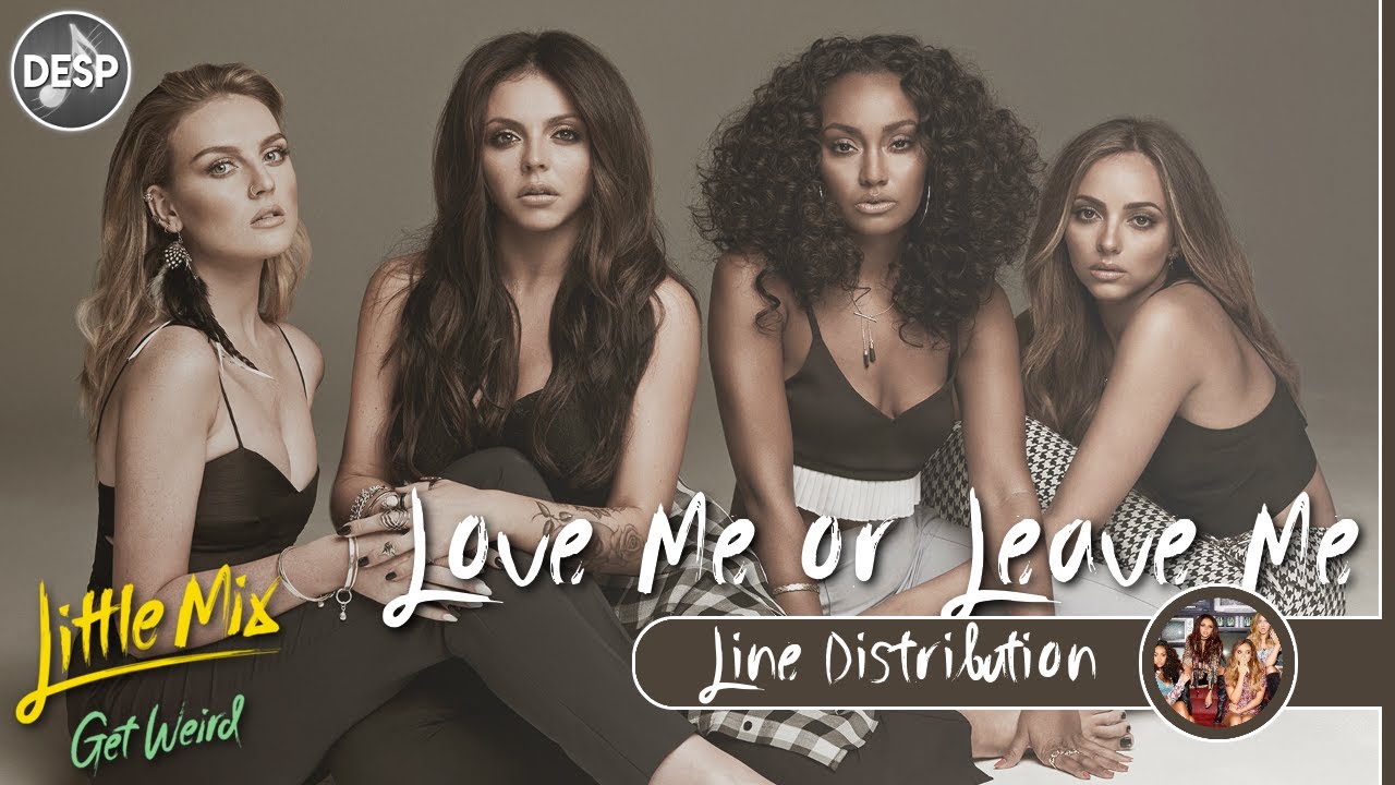 Little Mix Love Me or Leave Me Line Distribution YouTube