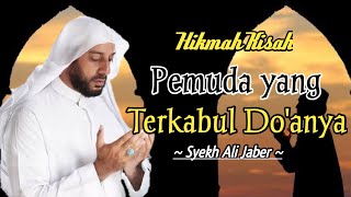 HIKMAH STORY, YOUTH WHO WAS ACCESSED TO HIS DO'A - SYEKH ALI JABER