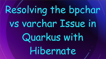 Resolving the bpchar vs varchar Issue in Quarkus with Hibernate