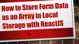 How to Store Form Data as an Array in Local Storage with ReactJS