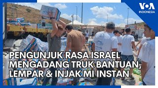 Pengunjuk Rasa Israel Mengadang Truk Bantuan, Lempar & Injak Mi Instan