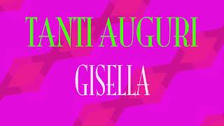 Tanti Auguri Gisella - Buon compleanno - Happy Birthday Tanti Auguri Gisella - Buon compleanno - Happy Birthday