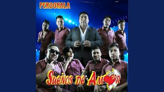 Video thumbnail of "Sueños de Amor - Perdonala (Live)"