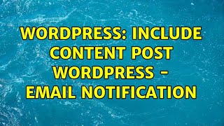 Wordpress: Include content post Wordpress - Email notification (2 Solutions!!)