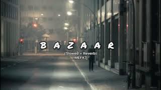 BAZAAR | Slowed   Reverb | Afsana Khan | MEFK7