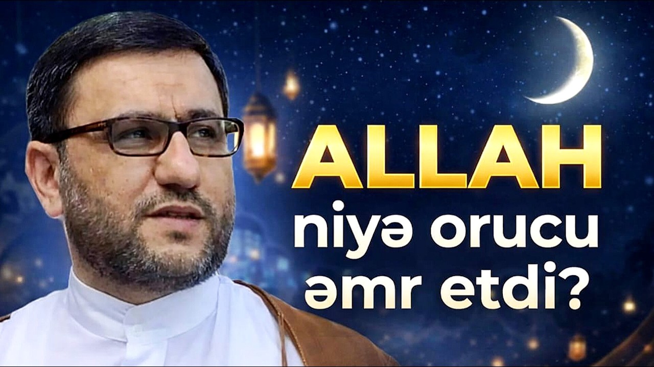 Allah niyə orucu əmr etdi? | Hacı Şahin Həsənli