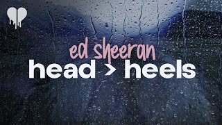 ed sheeran - head then heels (lyrics)