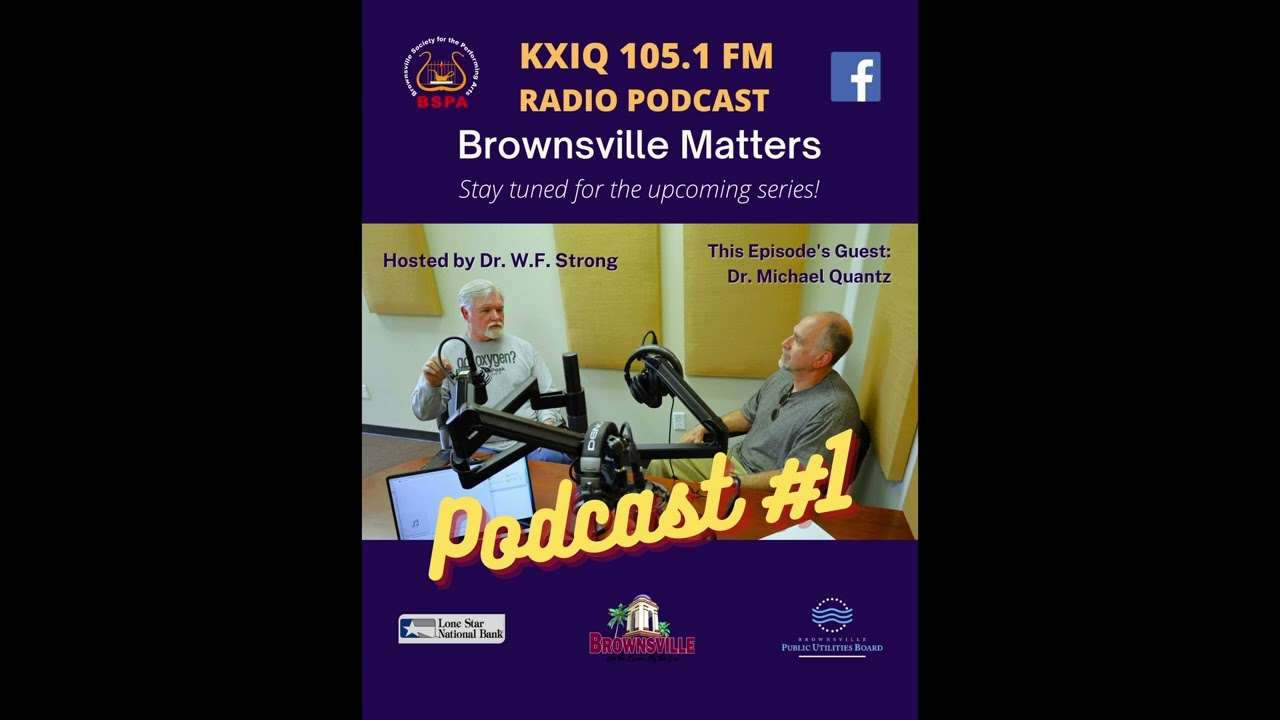 Teaser Clip Brownsville Matters Podcast 1, Dr. W.F. Strong and Dr. Michael Quantz, Brownsville Texas