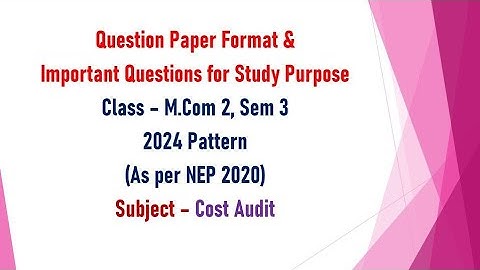 Mcom 2, Sem 3 - 2024 Pattern - Cost Audit - Question Paper Format & Important Questions