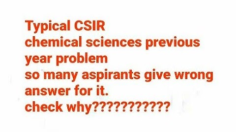 So many aspirants give wrong answer to this problem of CSIR chemical sciences