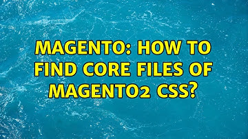 Magento: How to find core files of magento2 css? (2 Solutions!!)