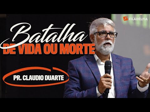 Pr. Claudio Duarte – Uma batalha de vida ou morte!