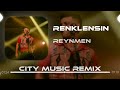 Reynmen - Renklensin Gecelerimiz ( City Music Remix )