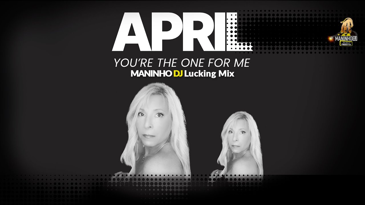 April - You're the one for me (Maninho DJ Lucking Mix)