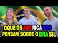 O QUE OS AMERICANOS PENSAM SOBRE O BRASIL? (Gringos falaram mal do Brasil?)