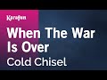 Karaoke When The War Is Over - Cold Chisel *