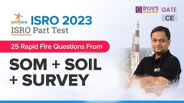 ISRO & ESE 2023 | CE | 25 Rapid Fire Questions From SOM + Soil + Survey | BYJU