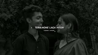 Tera Hone Laga Hoon - Atif Aslam (Slowed + Reverb) | ronit1upxx