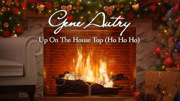 Gene Autry w/Carl Cotner's Orchestra - Up On The House Top (Ho Ho Ho) (Fireplace - Christmas Songs)