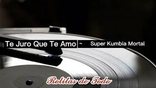 Miniatura de vídeo de "Te juro que te amo - Super Kumbia Mortal"