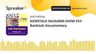 NEWSTALK SAUGA960 SHOW #53 - Backlash Documentary