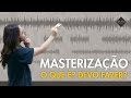 MASTERIZAÇÃO - O QUE É? DEVO FAZER?