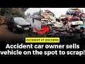 Accident car owner sells vehicle on the spot to scrap