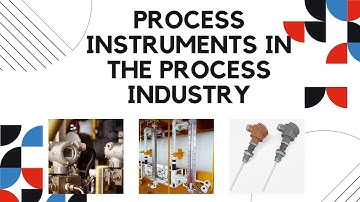 Process Instruments in Process Industry | Process Instrumentation