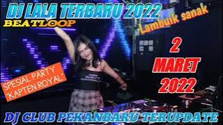 DJ LALA TERBARU 2 MARET 2022 | MP CLUB PEKANBARU 'SPESIAL PARTY KAPTEN ROYAL' #indoclubbing