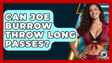 Can Joe Burrow Throw Long Passes? | Gridiron Data Digest News