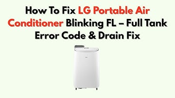 Hoe u de knipperende FL van uw LG draagbare airconditioner kunt repareren - Foutcode volle tank e...
