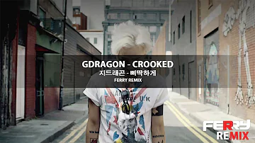 G-Dragon - 삐딱하게 (Crooked)(Ferry Remix)