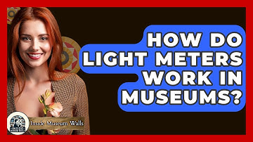 How Do Light Meters Work In Museums? - Inside Museum Walls