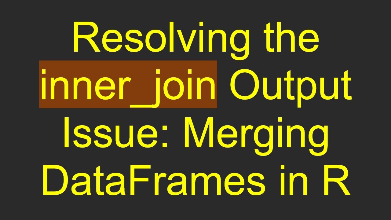 Resolving the inner join output issue merging dataframes in r youtube