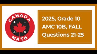 2025 AMC 10B | Grade 10 | Questions 21–25 Step-by-Step Solutions | CanadaMath