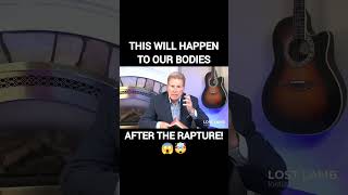 This will happen to our bodies after the rapture