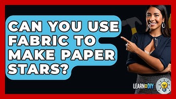 Can You Use Fabric To Make Paper Stars? - LearnToDIY360.com