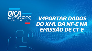 Dica EXPRESS #66 - importar dados do xml da NF-e na emissão de CT-e