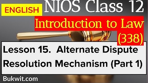 NIOS Class 12 Intro to Law (338): Lesson 15. Alternate Dispute Resolution Mechanism Part 1