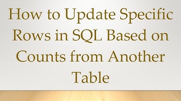 How to Update Specific Rows in SQL Based on Counts from Another Table