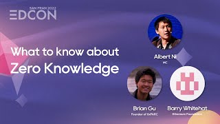 What to know about Zero Knowledge - Albert Ni, Brian Gu, and Barry Whitehat | EDCON2022