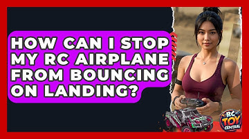 How Can I Stop My RC Airplane From Bouncing On Landing? - RC Toy Central