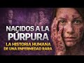 “Nacidos a la púrpura: la historia humana detrás de la porfiria”