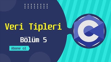 Veri Tipleri | C Programlama Eğitimi | Bölüm 5